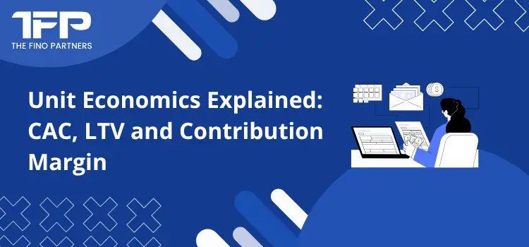 Unit Economics Explained: CAC, LTV and Contribution Margin